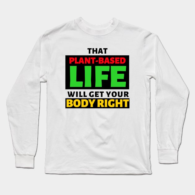 That Plant Based Life Will Get Your Body Right - Afrinubi Long Sleeve T-Shirt by Afrinubi™